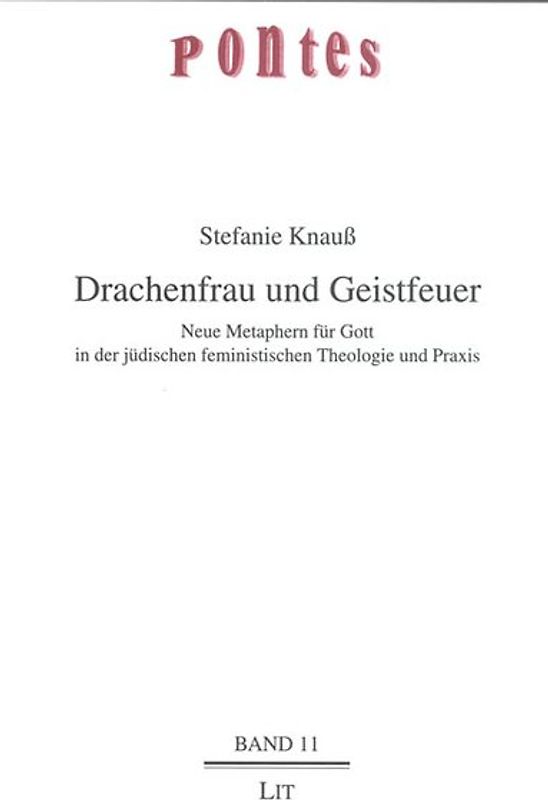 Drachenfrau und Geistfeuer. Neue Metaphern für Gott in der jüdischen feministischen Theologie und Praxis