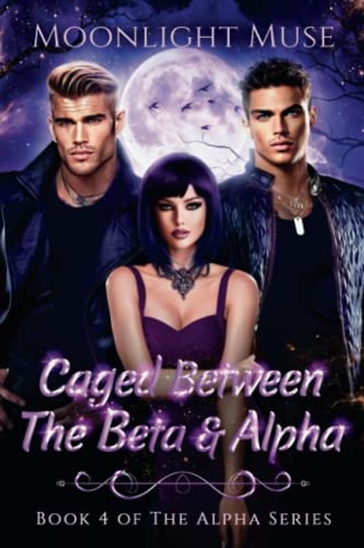 Caged Between the Beta & Alpha: Book 4 of The Alpha Series