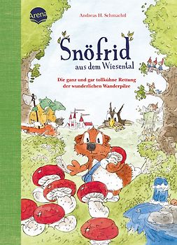 Snöfrid aus dem Wiesental (7). Die ganz und gar tollkühne Rettung der wunderlichen Wanderpilze