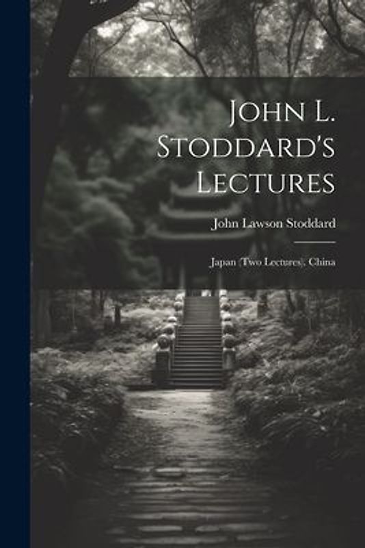 John L. Stoddard's Lectures: Japan (Two Lectures). China