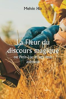 La Fleur du discours magique  ou Petit Luc et ses amis animaux