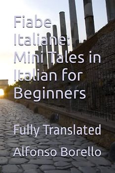 Fiabe Italiane: Mini Tales in Italian for Beginners: Fully Translated