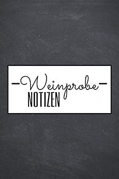 Weinprobe Notizen: Weinjournal für eine Weinprobe oder Weintasting - Vorgedruckte Seiten zum Ausfüllen - Geschenk für Weinkenner