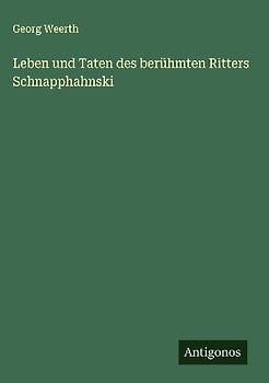 Leben und Taten des berühmten Ritters Schnapphahnski