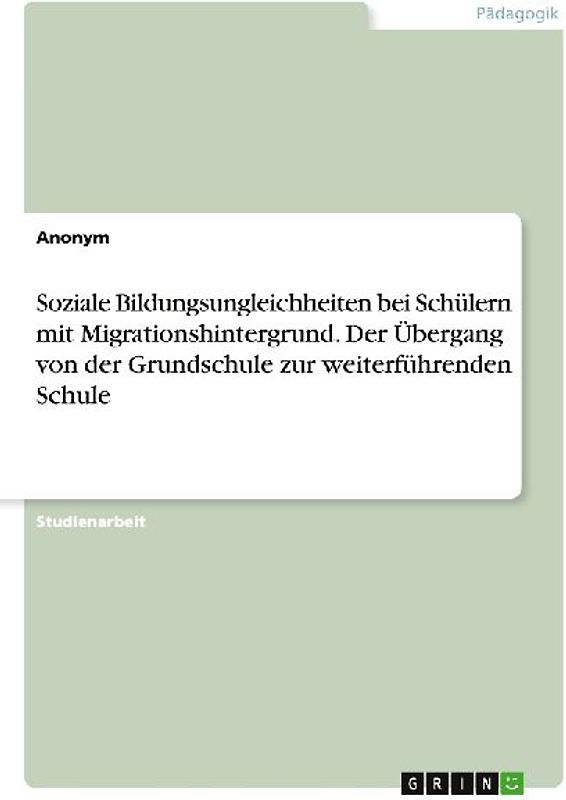 Soziale Bildungsungleichheiten bei Schülern mit Migrationshintergrund. Der Übergang von der Grundschule zur weiterführenden Schule