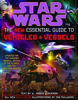 Star Wars: The New Essential Guide to Vehicles and Vessels - Haden Blackman