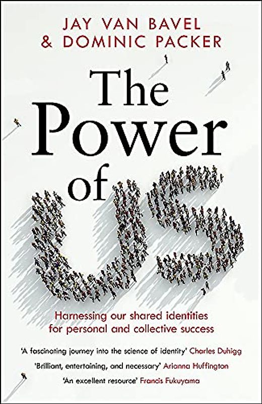 The Power of Us: Harnessing Our Shared Identities to Improve Performance, Increase Cooperation, and Promote Social Harmony: Harnessing Our Shared Identities for Personal and Collective Success