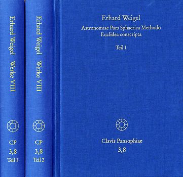 Erhard Weigel: Werke VIII,1-2: Astronomiae Pars Sphaerica Methodo Euclidea conscripta