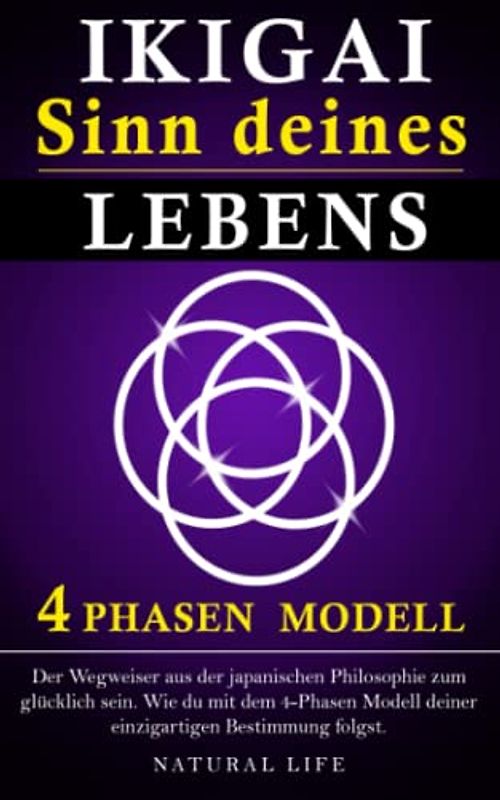 Ikigai: Die japanische Philosophie zum glücklich sein.: Der wegweisende 4 Phasen Modell, mit dem du den Sinn deines Lebens findest und deiner einzigartigen Bestimmung folgst.