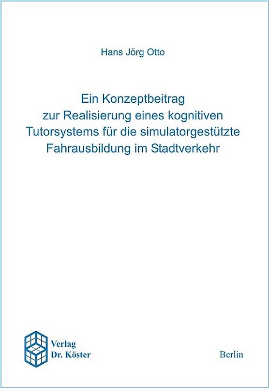 Ein Konzeptbeitrag zur Realisierung eines kognitiven Tutorsystems für die simulatorgestützte Fahrausbildung im Stadtverkehr