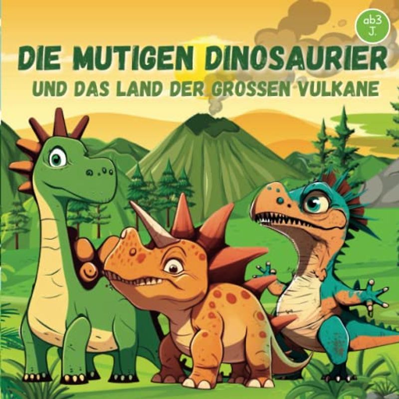 Die mutigen Dinosaurier und das Land der großen Vulkane: Eine Spannende Gute Nacht Geschichte ab 3 Jahren Dino