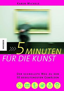 5 Minuten für die Kunst. Der schnellste Weg zu den 50 bedeutendsten Gemälden