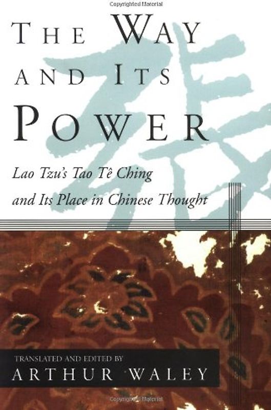The Way and Its Power: Lao Tzu's Tao Te Ching and Its Place in Chinese Thought: A Study of the Tao TE Ching and Its Place in Chinese Thought