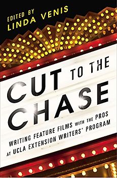 Cut to the Chase: Writing Feature Films with the Pros at UCLA Extension Writers' Program