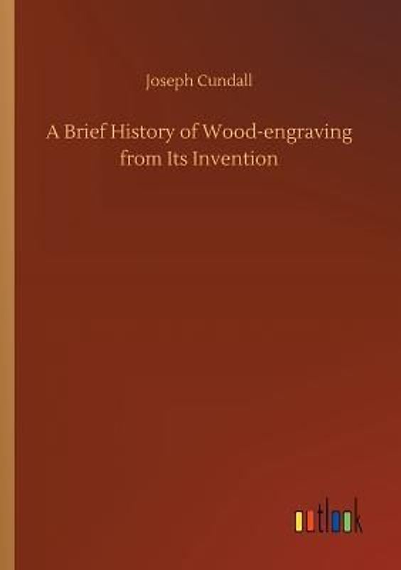 A Brief History of Wood-engraving from Its Invention