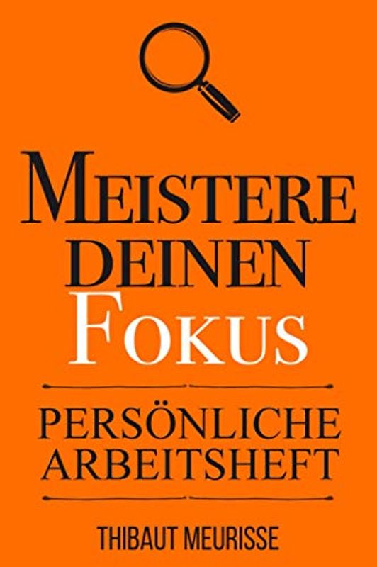 Meistere Deinen Fokus (Persönliche Arbeitsheft)