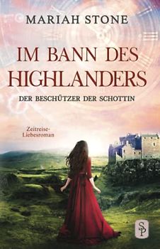 Der Beschützer der Schottin: Ein Historischer Zeitreise-Liebesroman (Im Bann des Highlanders, Band 8)