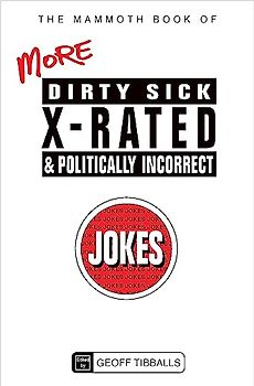 The Mammoth Book of More Dirty, Sick, X-Rated and Politically Incorrect Jokes (Mammoth Books, Band 458)