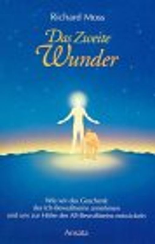 Das zweite Wunder. Wie wir das Geschenk des Ich-Bewusstseins annehmen und uns zur Höhe des All-Bewusstseins entwickeln