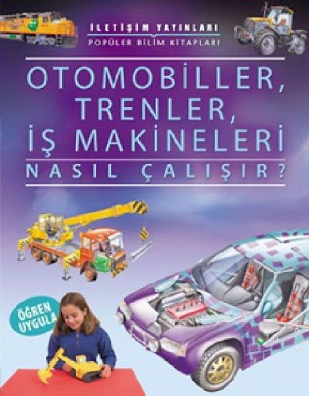 Otomobiller, Trenler, Is Makineleri Nasil Calisir