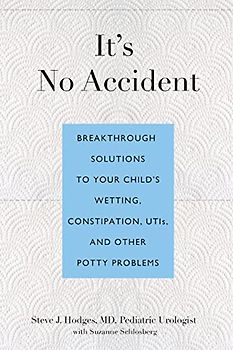 It's No Accident: Breakthrough Solutions To Your Child's Wetting, Constipation, Utis, And Other Potty Problems