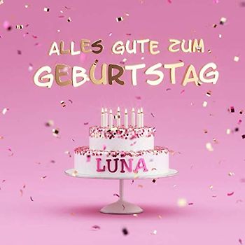 Alles Gute Zum Geburtstag Luna: Kindergeburtstag Gästebuch zum Eintragen von Mitteilungen, Bildern und Fotos - Rosa Edition