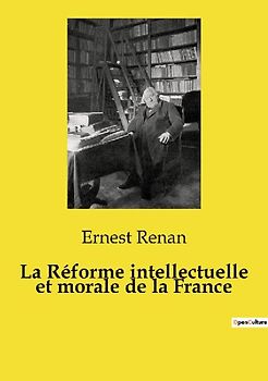 La Réforme intellectuelle et morale de la France