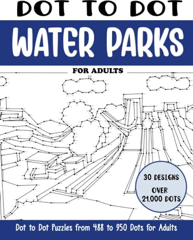Dot to Dot Water Parks for Adults: Water Parks Connect the Dots Book for Adults (Over 21000 dots) (Dot to Dot Books for Adults)