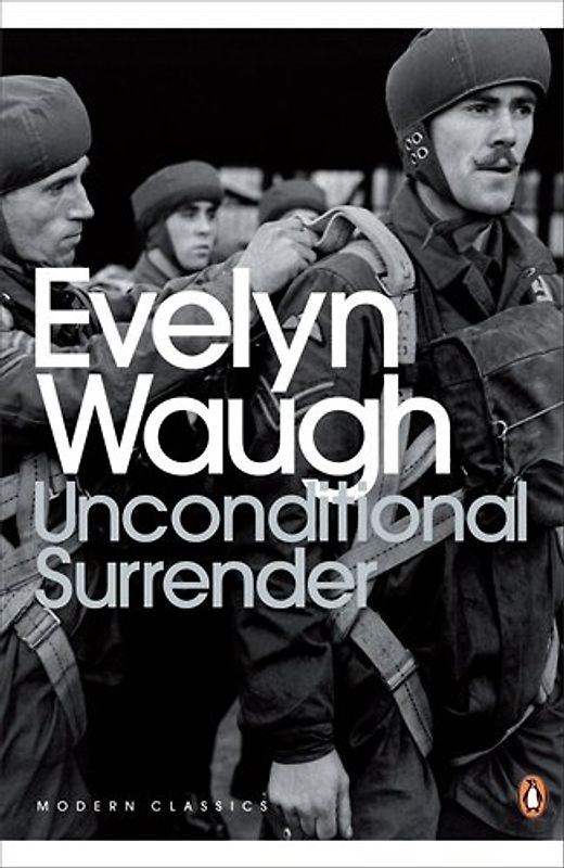 Unconditional Surrender: The Conclusion of Men at Arms and Officers and Gentlemen (Penguin Modern Classics) - Waugh, Evelyn