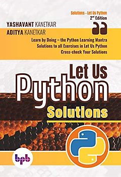 Let Us Python Solutions: Learn by Doing-the Python Learning Mantra (English Edition)