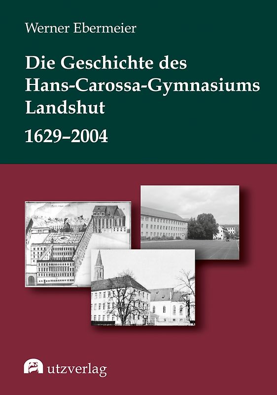 Die Geschichte des Hans-Carossa-Gymnasiums in Landshut 1629–2004