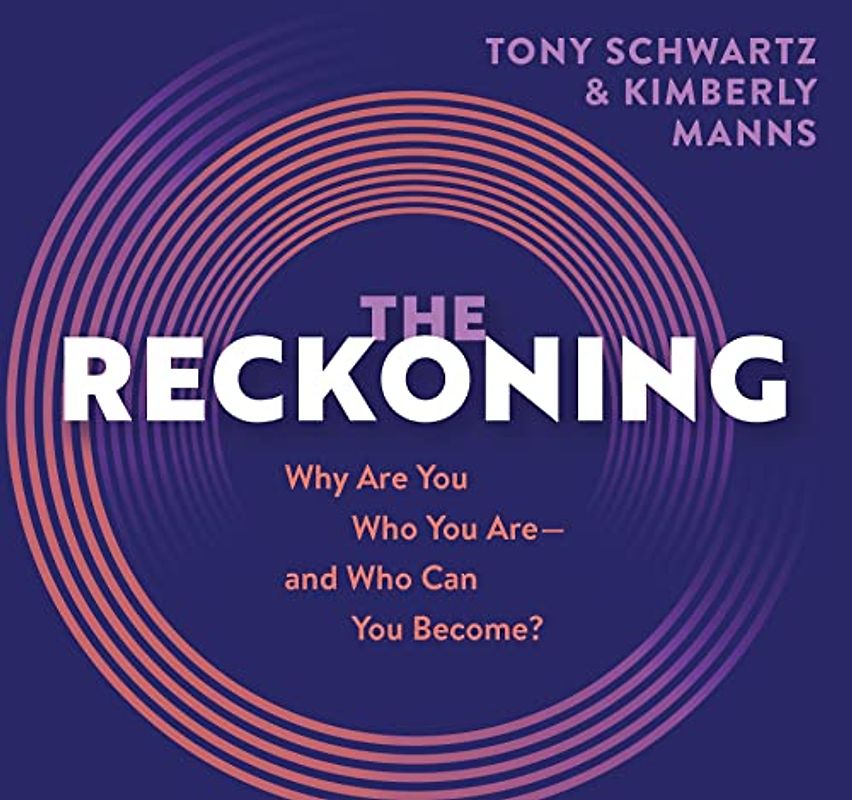 The Reckoning: Why Are You Who You Are, and Who Can You Become?