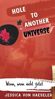 Hole to another universe: Wann, wenn nicht jetzt?!