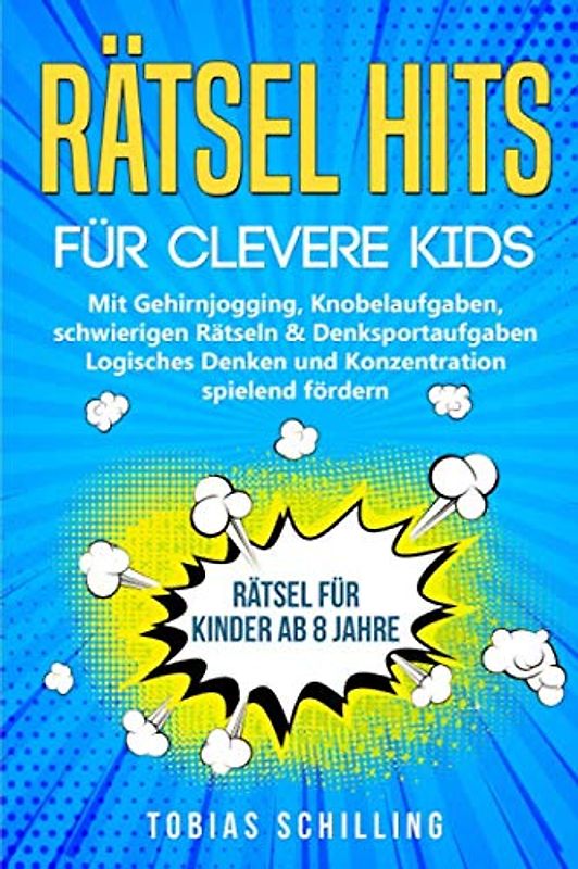 Rätsel Hits für clevere Kids. Rätsel für Kinder ab 8 Jahre. Mit Gehirnjogging, Knobelaufgaben, schwierigen Rätseln & Denksportaufgaben: Logisches Denken und Konzentration spielend fördern