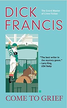 Come to Grief (A Dick Francis Novel)