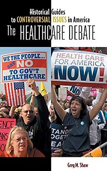 The Healthcare Debate (Historical Guides to Controversial Issues in America)
