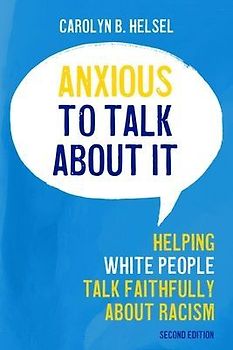 Anxious to Talk about It: Helping White People Talk Faithfully about Racism