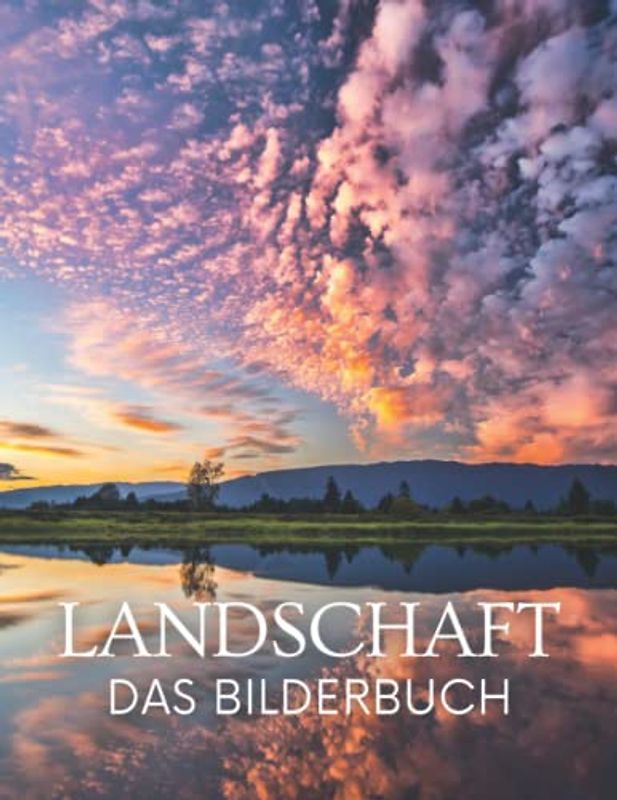 Landschaft: Das Bilderbuch der Wunderbaren Landschaft für Senioren, Parkinson, Demenz Erwachsene mit Alzheimer, und Patienten zu helfen, Gedächtnisverlust.