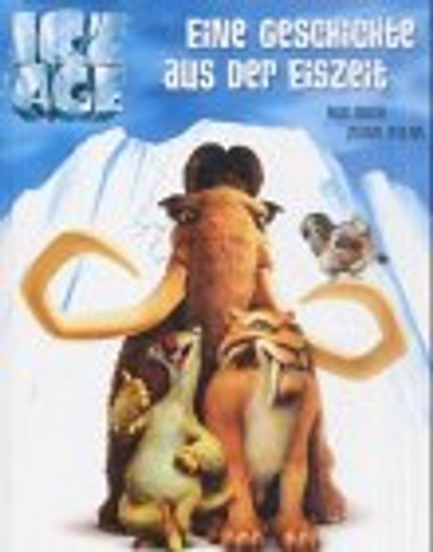 Ice Age - Eine Geschichte aus der Eiszeit. Das Buch zum Film