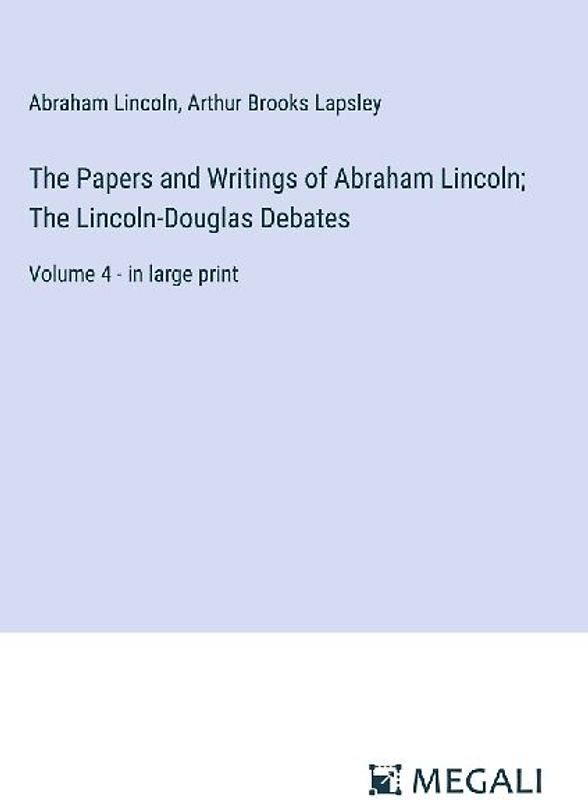 The Papers and Writings of Abraham Lincoln; The Lincoln-Douglas Debates