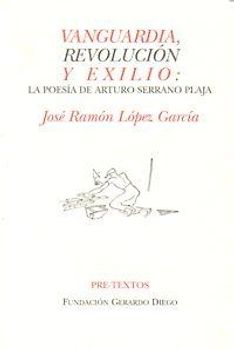 Vanguardia, revolución y exilio : la poesía de Arturo Serrano Plaja
