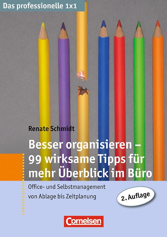 Das professionelle 1 x 1 Besser organisieren - 99 Tipps für mehr Überblick im Büro