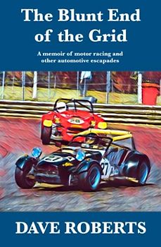 The Blunt End of the Grid: A memoir of motor racing and other automotive escapades
