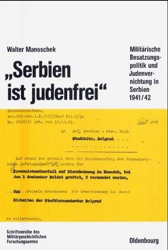 Serbien ist judenfrei. Militärische Besatzungspolitik und Judenvernichtung in Serbien 1941/42