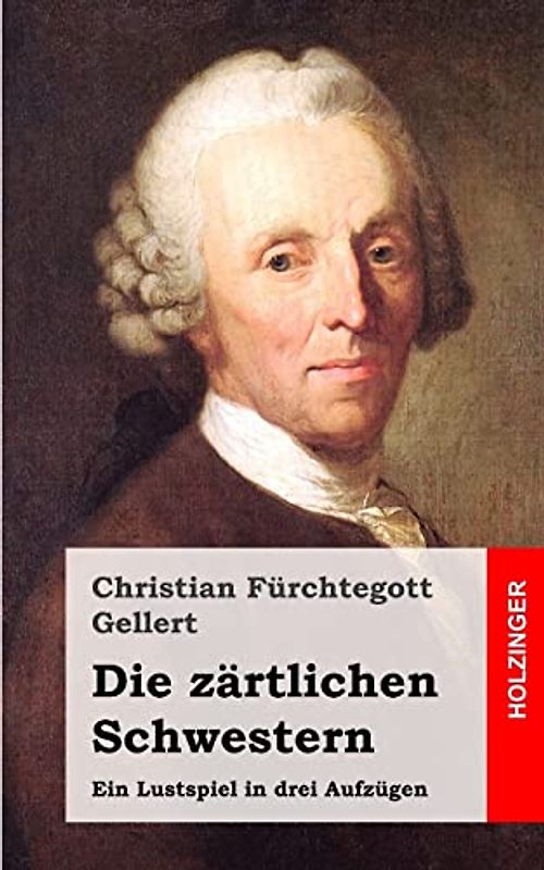 Die zärtlichen Schwestern: Ein Lustspiel in drei Aufzügen