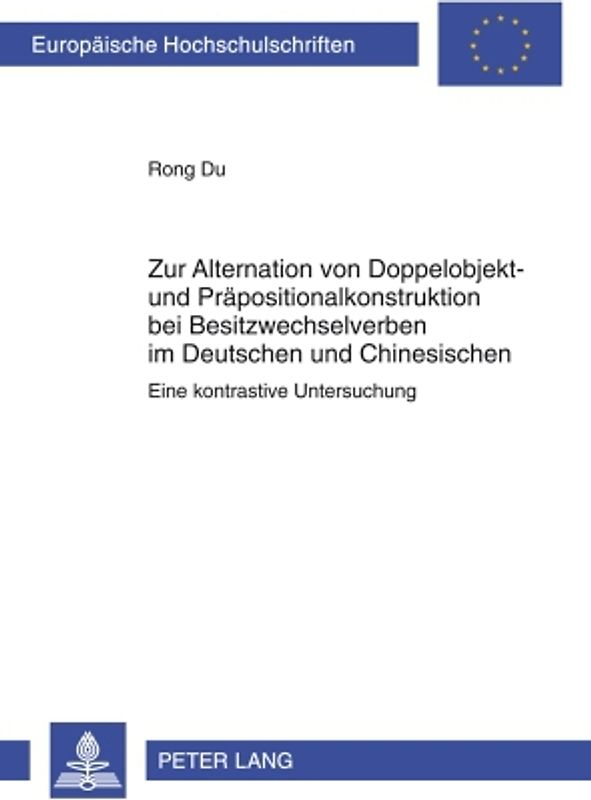Zur Alternation von Doppelobjekt- und Praepositionalkonstruktion bei Besitzwechselverben im Deutschen und Chinesischen