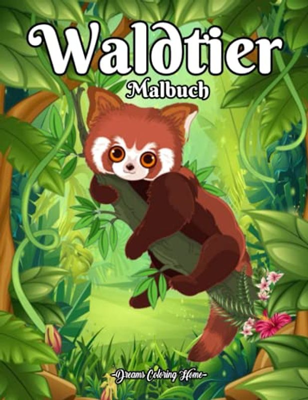 Waldtiere Malbuch: Malbuch für Erwachsene und Kinder mit 45 niedlichen Tieren zum Ausmalen mit Waldszenen.