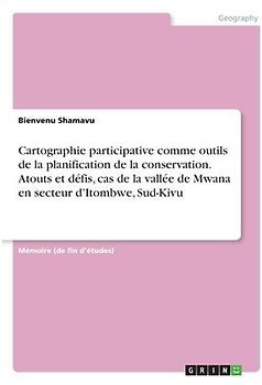 Cartographie participative comme outils de la planification de la conservation. Atouts et défis, cas de la vallée de Mwana en secteur d'Itombwe, Sud-Kivu
