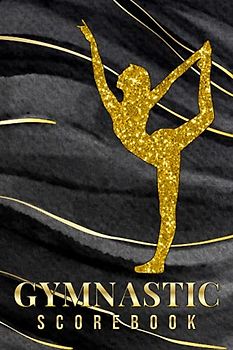 Gymnastic Scorebook: Logbook for Gymnastics | Gymnast Score Book to Record Meets Events, Progress, Scores, and Goals for Individual Gymnasts and Their ... for Gymnastic Events and Gymnastic Meets.