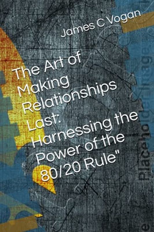 The Art of Making Relationships Last: Harnessing the Power of the 80/20 Rule"
